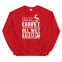 Why Is The Carpet All Wet Todd? Red Sweatshirt