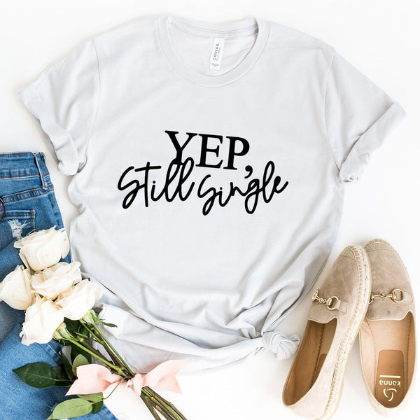Yep, Still Single Tee